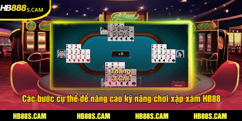 Cách Chơi Xập Xám Tại Nhà Cái HB88 - Hướng Dẫn Chi Tiết 2 Các bước cụ thể để nâng cao kỹ năng chơi xập xám HB88