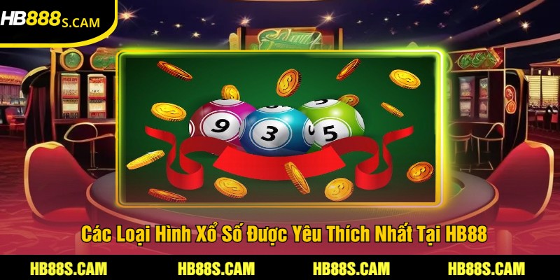 Các Loại Hình Xổ Số Được Yêu Thích Nhất Tại HB88