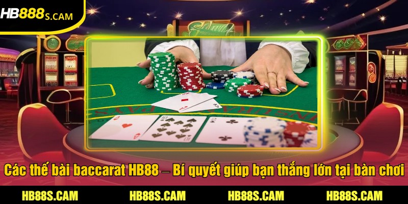 Các Thế Bài Baccarat Tại HB88 - Hướng Dẫn Cược Hiệu Quả 1 Các thế bài baccarat HB88 – Bí quyết giúp bạn thắng lớn tại bàn chơi