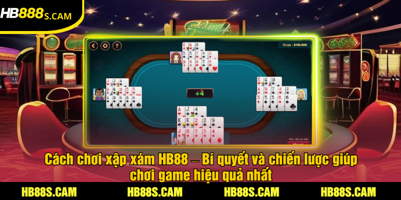 Cách Chơi Xập Xám Tại Nhà Cái HB88 - Hướng Dẫn Chi Tiết 1 Cách chơi xập xám HB88 – Bí quyết và chiến lược giúp chơi game hiệu quả nhất