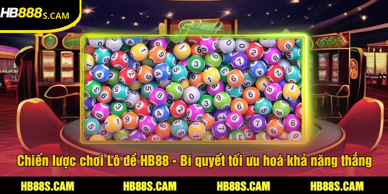 Lô Đề HB88 - Cược Chính Xác Và Giải Thưởng Hấp Dẫn 2 Chiến lược chơi Lô đề HB88 - Bí quyết tối ưu hoá khả năng thắng