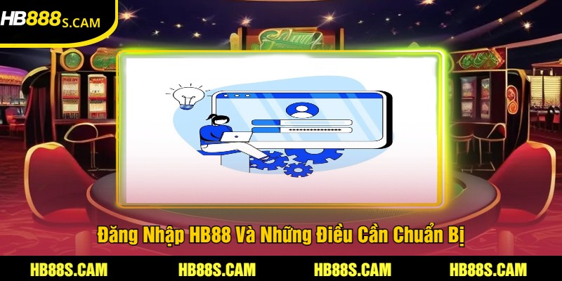 Đăng Nhập HB88 | Làm Đơn Giản Trải Nghiệm Đa Nền Tảng 1 Đăng Nhập HB88 Và Những Điều Cần Chuẩn Bị