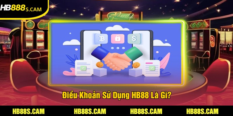 Điều Khoản Sử Dụng HB88 - Quy Định Quan Trọng Cần Biết 1 Điều Khoản Sử Dụng HB88 Là Gì?