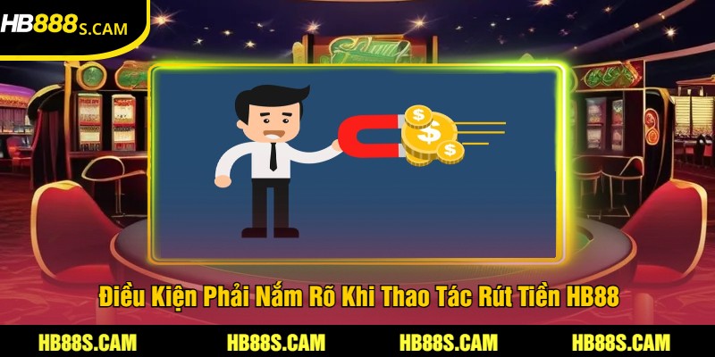 Rút Tiền HB88 - Quá Trình Thao Tác An Toàn, Nhanh Gọn 1 Điều Kiện Phải Nắm Rõ Khi Thao Tác Rút Tiền HB88