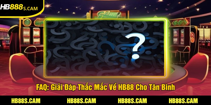 HB88 - Cập Nhật Link Vào Không Bị Chặn Mới Nhất Năm 2025 22 FAQ: Giải Đáp Thắc Mắc Về HB88 Cho Tân Binh