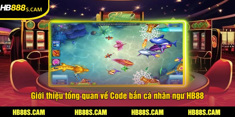 Code Bắn Cá Nhân Ngư Tại HB88 - Cơ Hội Trúng Lớn 1 Giới thiệu tổng quan về Code bắn cá nhân ngư HB88