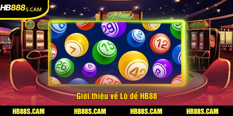Lô Đề HB88 - Cược Chính Xác Và Giải Thưởng Hấp Dẫn 1 Giới thiệu về Lô đề HB88