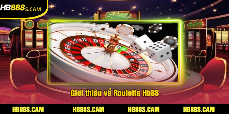 Roulette HB88 - Trải Nghiệm Cược Hấp Dẫn Và Thắng Lớn 1 Giới thiệu về Roulette Hb88