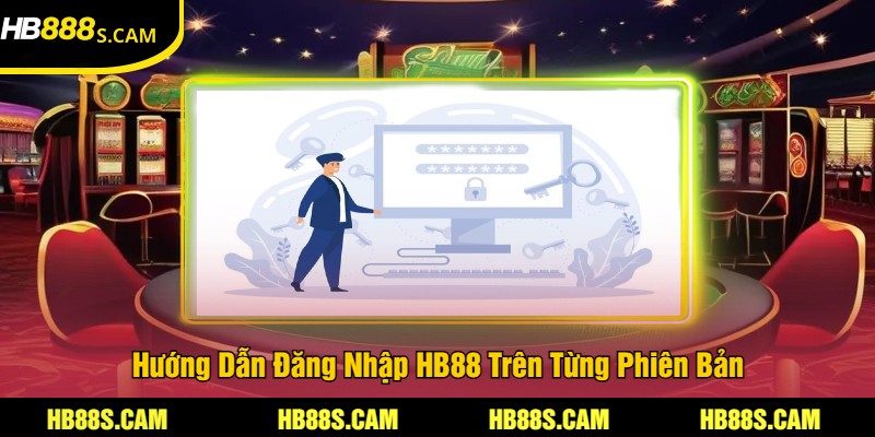 Đăng Nhập HB88 | Làm Đơn Giản Trải Nghiệm Đa Nền Tảng 2 Hướng Dẫn Đăng Nhập HB88 Trên Từng Phiên Bản