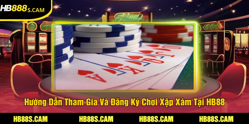Xập Xám Là Gì? - Tìm Hiểu Quy Tắc Và Cách Chơi Xập Xám 3 Hướng Dẫn Tham Gia Và Đăng Ký Chơi Xập Xám Tại HB88