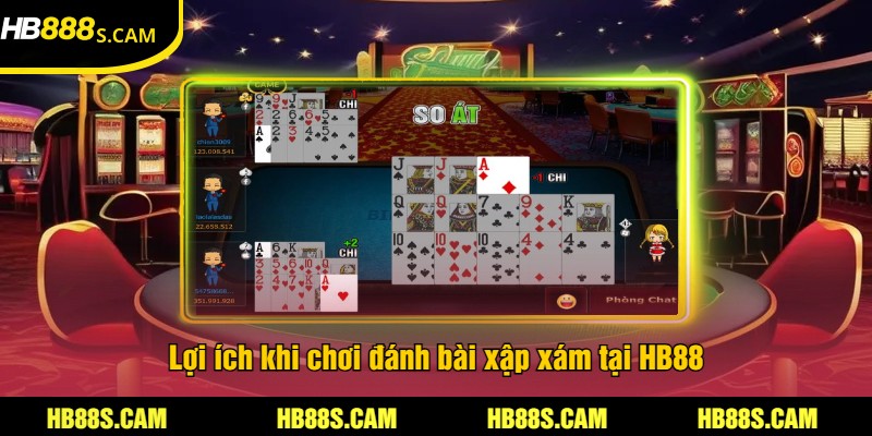 Đánh Bài Xập Xám Tại HB88 - Trải Nghiệm Cược Kịch Tính 3 Lợi ích khi chơi đánh bài xập xám tại HB88