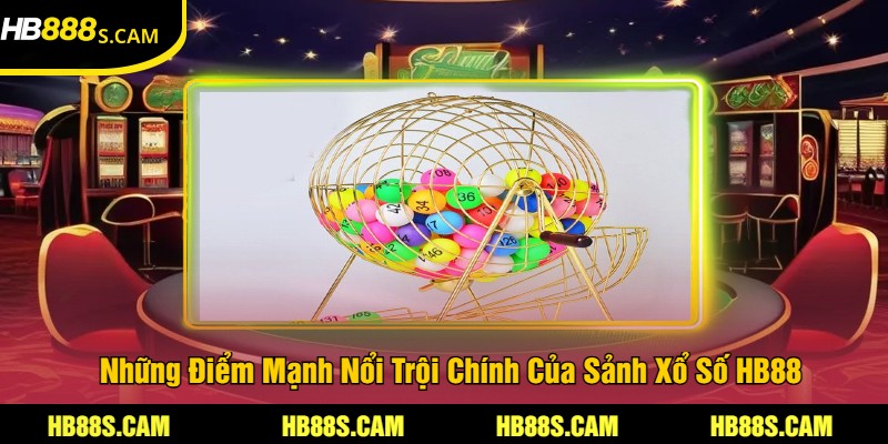 Những Điểm Mạnh Nổi Trội Chính Của Sảnh Xổ Số HB88