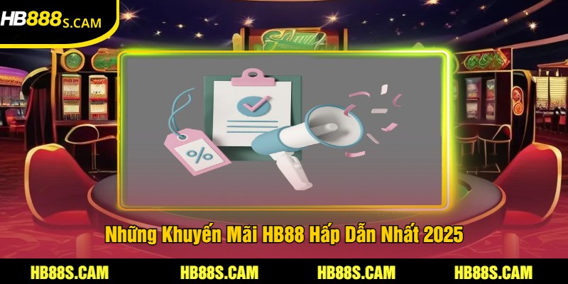 Các Khuyến Mãi HB88 - Cập Nhật Mới Nhất Trong Năm 2025 2 Những Khuyến Mãi HB88 Hấp Dẫn Nhất 2025