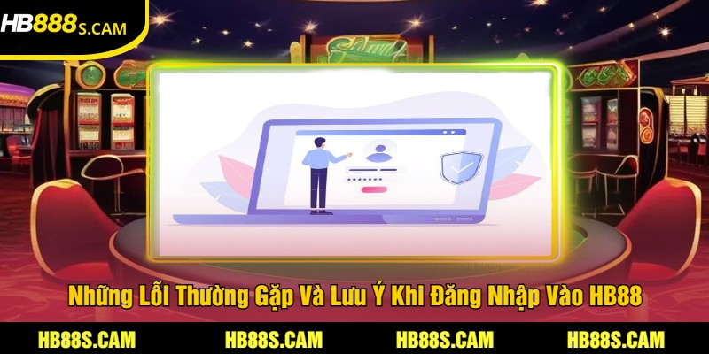 Đăng Nhập HB88 | Làm Đơn Giản Trải Nghiệm Đa Nền Tảng 3 Những Lỗi Thường Gặp Và Lưu Ý Khi Đăng Nhập Vào HB88