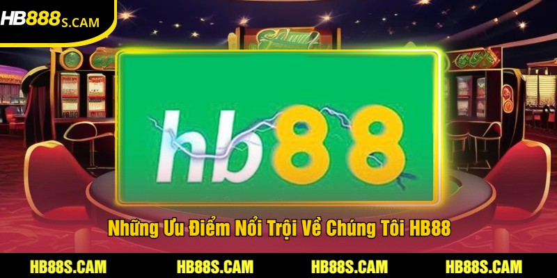 Về Chúng Tôi - Sảng Game Cá Cược Trực Tuyến HB88 2 Những Ưu Điểm Nổi Trội Về Chúng Tôi HB88