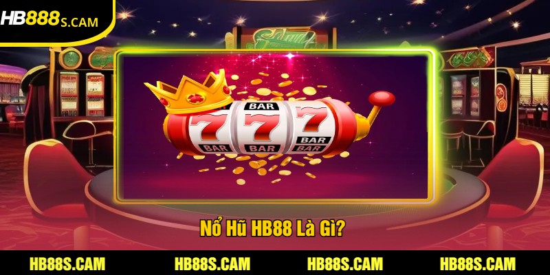 Nổ Hũ HB88 Là Gì?