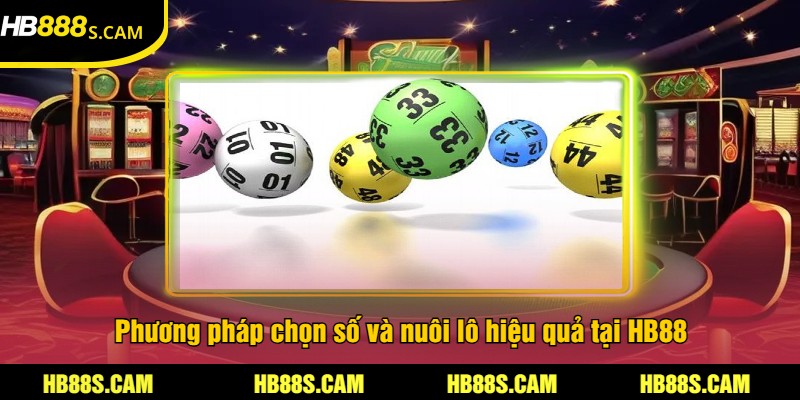 Cách Nuôi Lô HB88 - Hướng Dẫn Chi Tiết Và Mẹo Thắng Lớn 2 Phương pháp chọn số và nuôi lô hiệu quả tại HB88